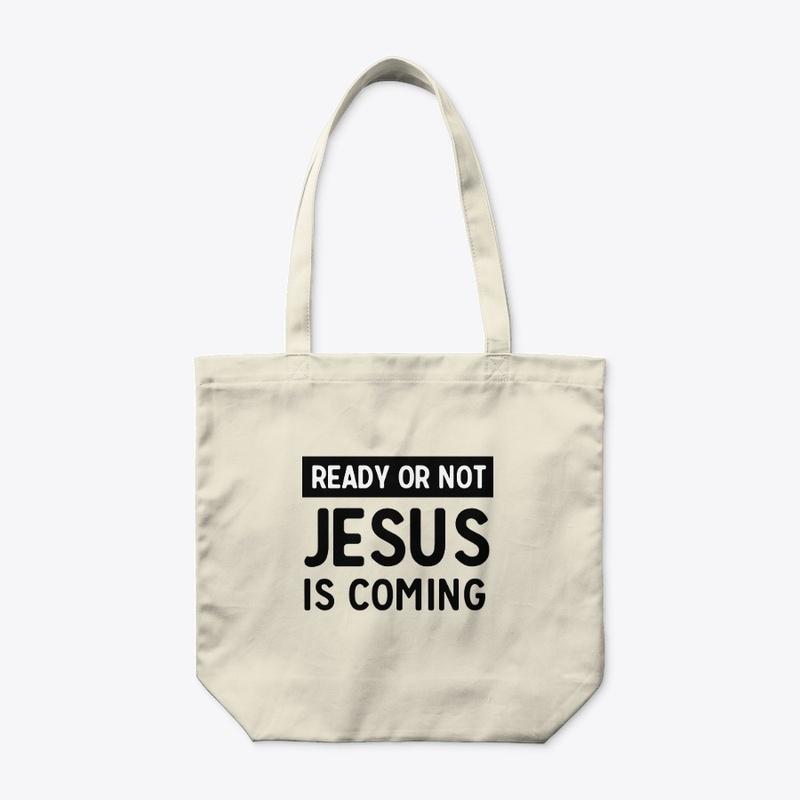 Ready Or Not Jesus Is Coming