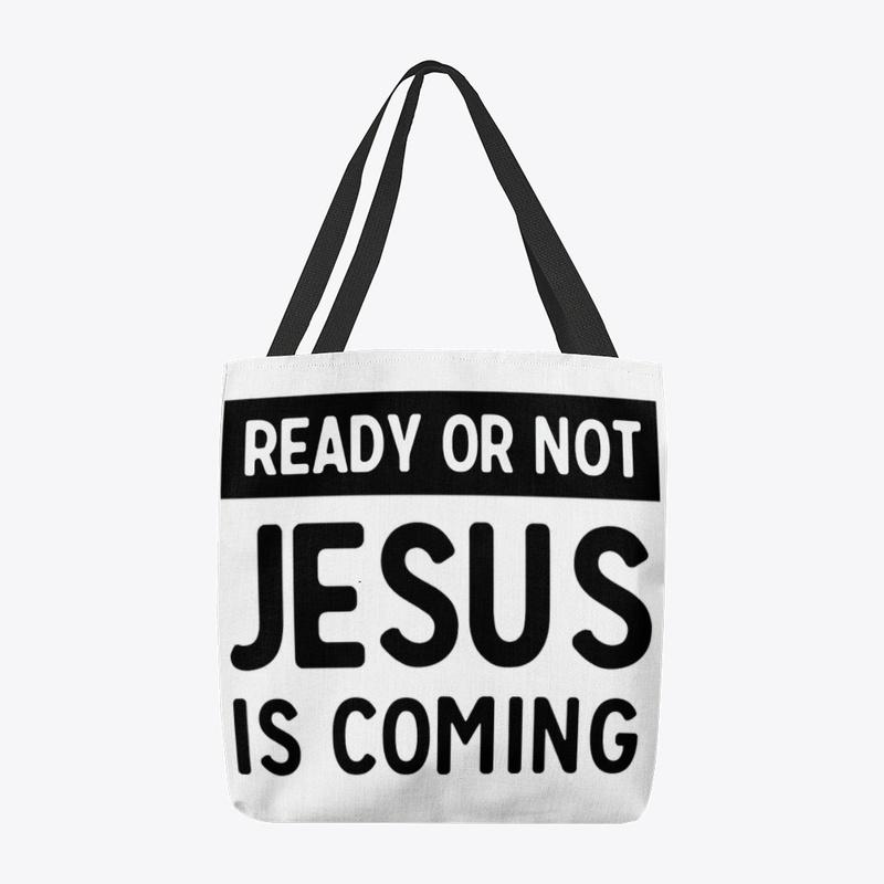 Ready Or Not Jesus Is Coming