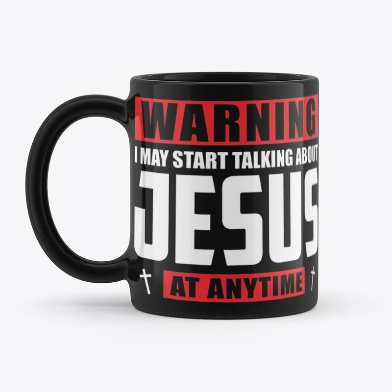 Warning I May Start Talking About Jesus