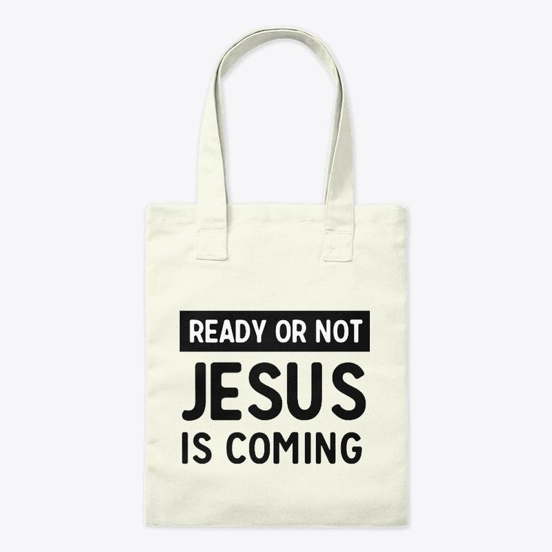 Ready Or Not Jesus Is Coming